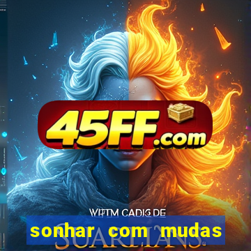 sonhar com mudas de plantas
